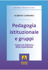 E-book, Pedagogia istituzionale e gruppi : contro la fabbrica della dipendenza, Carraro, Alberto, Armando