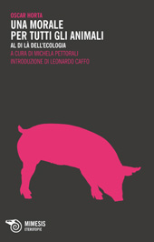 E-book, Una morale per tutti gli animali : al di là dell'ecologia, Horta, Oscar, Mimesis
