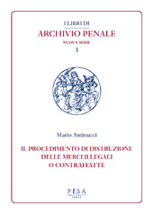 Chapter, I presupposti del procedimento di sequestro e distruzione delle cose illegali, Pisa University Press