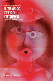 E-book, Il tragico, l'etico, l'utopico : studio sul giovane Lukács, Mimesis