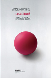 eBook, L'oggettività : scienza e filosofia di fronte all'oggetto, Mathieu, Vittorio, Mimesis