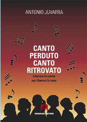 E-book, Canto perduto, canto ritrovato : liberare la mente per liberare la voce, Juvarra, Antonio, Armando