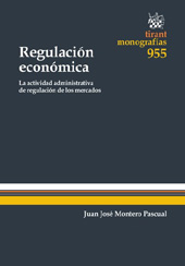 E-book, Regulación económica : la actividad administrativa de regulación de los mercados, Montero Pascual, Juan J. (Juan José), Tirant lo Blanch