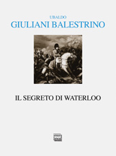 eBook, Il segreto di Waterloo, Giuliani Balestrino, Ubaldo, Interlinea