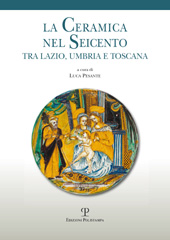 E-book, La ceramica nel Seicento tra Lazio, Umbria e Toscana : atti della prima giornata di studi a Civita di Bagnoregio, 19 maggio 2012, Polistampa