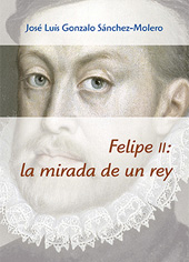 E-book, Felipe II : la mirada de un rey (1527-1598), Gonzalo Sánchez-Molero, José Luis, CSIC, Consejo Superior de Investigaciones Científicas