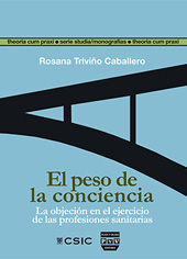 E-book, El peso de la conciencia : la objeción en el ejercicio de las profesiones sanitarias, Triviño Caballero, Rosana, CSIC, Consejo Superior de Investigaciones Científicas