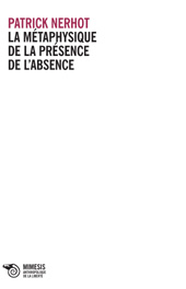 E-book, La métaphysique de la présence de l'absence, Nerhot, Patrick, Mimesis