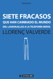 E-book, Siete fracasos que han cambiado el mundo : de lavavajillas a la telefonía móvil, Valverde, Llorenç, Editorial UOC