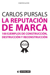E-book, La reputación de marca : 100 ejemplos de construcción, destrucción y reconstrucción, Pursals, Carlos, Editorial UOC