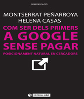 E-book, Com ser dels primers a Google sense pagar : posicionament natural en cercadors, Peñarroya, Montserrat, Editorial UOC