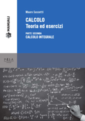 eBook, Calcolo : teoria ed esercizi : vol. II : calcolo integrale, Sassetti, Mauro, Pisa University Press