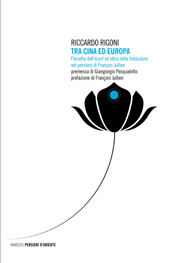 E-book, Tra Cina ed Europa : filosofia dell'écart ed etica della traduzione nel pensiero di François Jullien, Rigoni, Riccardo, 1985-, Mimesis