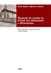 E-book, Vicende di tutela in Friuli tra Ottocento e Novecento : monumenti, oggetti d'arte e paesaggio, Mozzo, Marco, Forum
