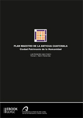 E-book, Plan maestro de la Antigua Guatemala, ciudad patrimonio de la humanidad, López García, Juan Sebastián, Universidad de Las Palmas de Gran Canaria, Servicio de Publicaciones