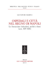E-book, Ospedali e città nel Regno di Napoli : le Annunziate, istituzioni, archivi e fonti (secc. XIV-XIX), L.S. Olschki