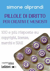 E-book, Pillole di diritto per creativi e musicisti : 100 e più risposte su copyright, licenze, marchi e Siae, Aliprandi, Simone, Ledizioni