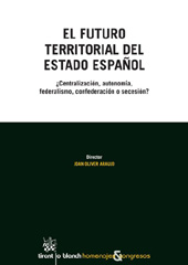 eBook, El futuro territorial del Estado español : ¿centralización, autonomía, federalismo o secesión?, Tirant lo Blanch