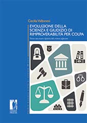 m, Evoluzione della scienza e giudizio di rimproverabilità per colpa : verso una nuova tipicità del crimen culposum, Firenze University Press