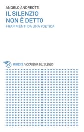 E-book, Il silenzio non è detto : frammenti di una poetica, Mimesis