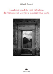 E-book, L'architettura della città di Urbino da Francesco di Giorgio a Giancarlo De Carlo, Bartocci, Gabriele, author, Diabasis