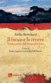 E-book, Il fuoco e la cenere : versi e prose dal tempo perduto, Bertolucci, Attilio, Diabasis