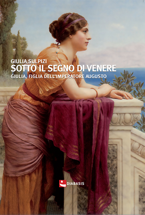 eBook, Sotto il segno di Venere : Giulia, figlia dell'imperatore Augusto, Sulpizi, Giulia, 1996-, Diabasis
