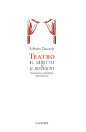 eBook, Teatro : il diritto e il rovescio : normativa, contributi, agevolazioni, Zaccaria, Roberto, Guaraldi