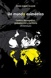E-book, Un mundo asimétrico : cambio demográfico, globalización y territorio : (microensayos), Reques Velasco, Pedro E., Editorial de la Universidad de Cantabria