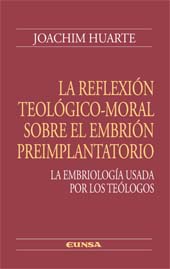 eBook, La reflexión teológico-moral sobre el embrión preimplantatorio : la embriología usada por los teólogos, Huarte, Joachim, EUNSA