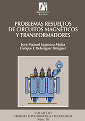 E-book, Problemas resueltos de circuitos magnéticos y transformadores, Espinosa Malea, José Manuel, Universitat Jaume I