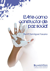 E-book, El arte como constructor de paz social, Domínguez Toscano, Pilar Maria, Universidad de Huelva