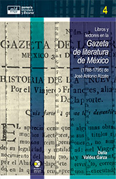 E-book, Libros y lectores en la Gazeta de literatura de México (1788-1795) de José Antonio Alzate, Valdez Garza, Dalia, author, Bonilla Artigas Editores