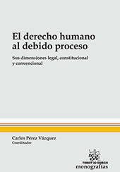 E-book, El derecho humano al debido proceso : sus dimensiones legal, constitucional y convencional, Tirant lo Blanch