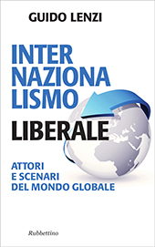 E-book, Internazionalismo liberale : attori e scenari del mondo globale, Lenzi, Guido, author, Rubbettino