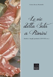 eBook, Le vie della seta a Rimini : artefici e luoghi produttivi (XVI-XX sec.), Ravara Montebelli, Cristina, Bookstones