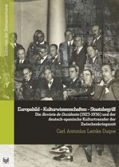 eBook, Europabild - Kulturwissenschaften - Staatsbegriff : die Revista de Occidente (1923-1936) und der deutsch-spanische Kulturtransfer der Zwischenkriegszeit, Lemke Duque, Carl Antonius, Iberoamericana Editorial Vervuert