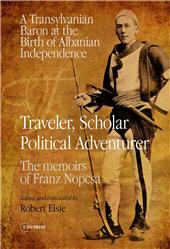 E-book, Traveler, Scholar, Political Adventurer : a Transylvanian Baron at the birth of Albanian Independence : the memoirs of Franz Nopcsa, Central European University Press