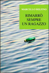 E-book, Rimarrò sempre un ragazzo, Delfino, Marcello, Pellegrini