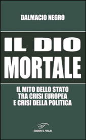 E-book, Il dio mortale : il mito dello Stato tra crisi europea e crisi della politica, Negro, Dalmacio, Il foglio