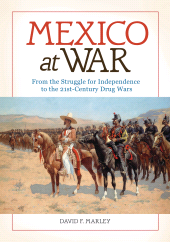 E-book, Mexico at War : From the Struggle for Independence to the 21st-Century Drug Wars, ABC-CLIO