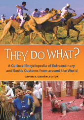 E-book, They Do What? : A Cultural Encyclopedia of Extraordinary and Exotic Customs from around the World, ABC-CLIO