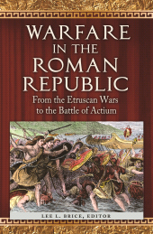 eBook, Warfare in the Roman Republic : From the Etruscan Wars to the Battle of Actium, ABC-CLIO