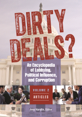 eBook, Dirty Deals? : An Encyclopedia of Lobbying, Political Influence, and Corruption [3 volumes], ABC-CLIO