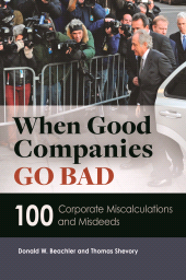 E-book, When Good Companies Go Bad : 100 Corporate Miscalculations and Misdeeds, ABC-CLIO