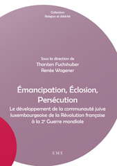 E-book, Emancipation, éclosion, persécution : le développement de la communauté juive luxembourgeoise de la Révolution française à la 2e Guerre mondiale, EME Editions