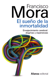 eBook, El sueño de la inmortalidad : Enjevecimiento cerebral: dogmas y esperanzas, Alianza Editorial
