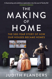 E-book, The Making of Home : The 500-year story of how our houses became homes, Atlantic Books