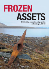 E-book, Frozen Assets : British Mining, Exploration, and Geopolitics on Spitsbergen, 1904-53, Barkhuis