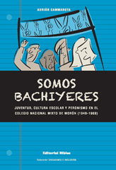 E-book, Somos bachiyeres : juventud, cultura escolar y peronismo en el Colegio Nacional Mixto de Morón (1949-1969), Cammarota, Adrián, Editorial Biblos